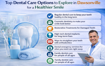 Top Dental Care Options to Explore in Dawsonville for a Healthier Smile